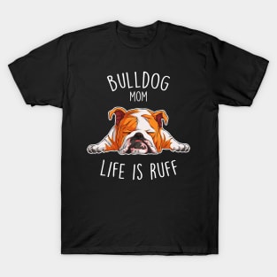 English Bulldog Mom Dog Ruff Life T-Shirt